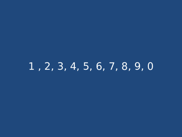 1 , 2, 3, 4, 5, 6, 7, 8, 9, 0 