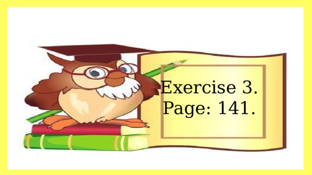 Exercise 3. Page: 141. 