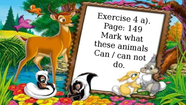 Exercise 4 a). Page: 149 Mark what these animals Can / can not do. 