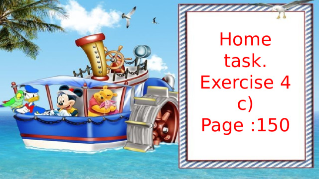 Home task. Exercise 4 c) Page :150 