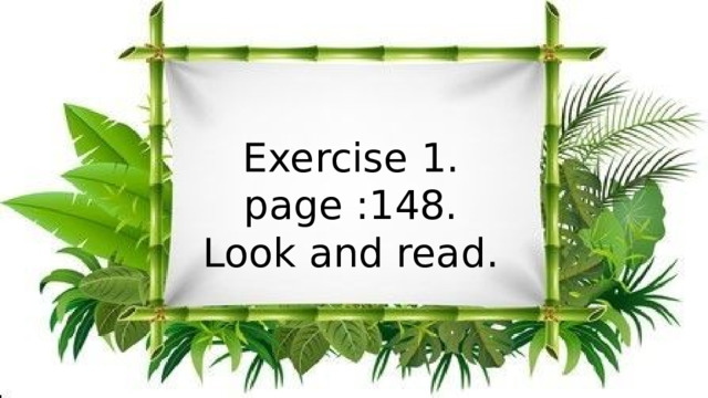 Exercise 1. page :148. Look and read. 