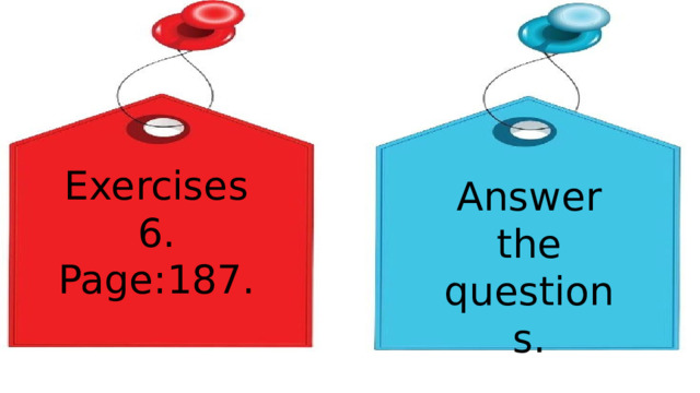 Exercises 6. Page:187. Answer the questions. 