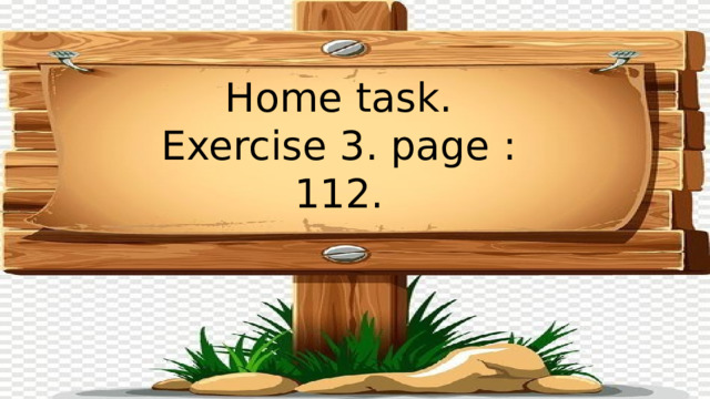 Home task. Exercise 3. page : 112. 