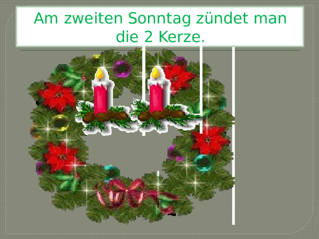 Am zweiten Sonntag zündet man die 2 Kerze. 
