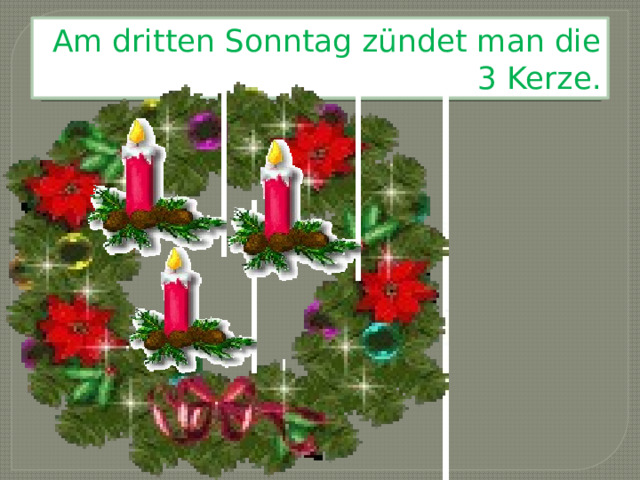 Am dritten Sonntag zündet man die 3 Kerze. 