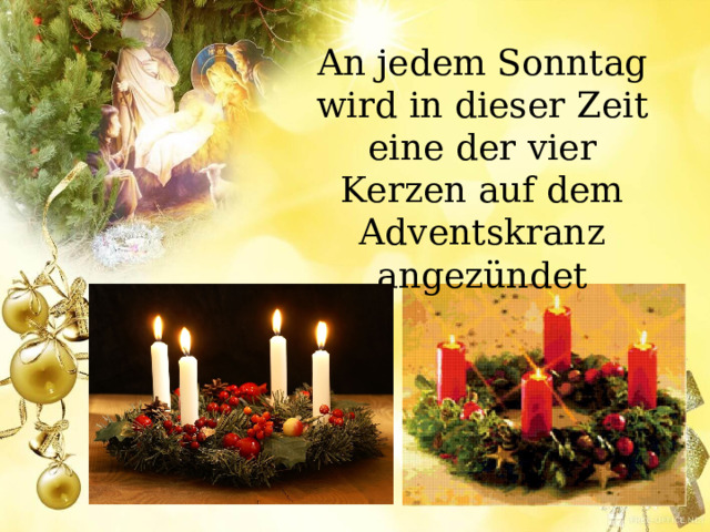 An jedem Sonntag wird in dieser Zeit eine der vier Kerzen auf dem Adventskranz angezündet 
