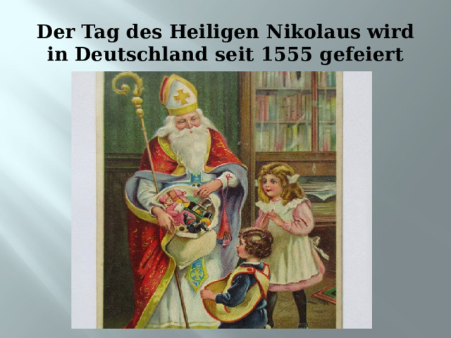 Der Tag des Heiligen Nikolaus wird in Deutschland seit 1555 gefeiert 