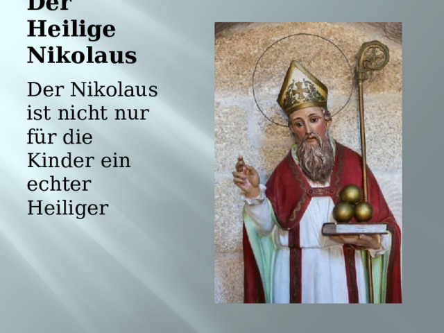 Der Heilige Nikolaus Der Nikolaus ist nicht nur für die Kinder ein echter Heiliger 