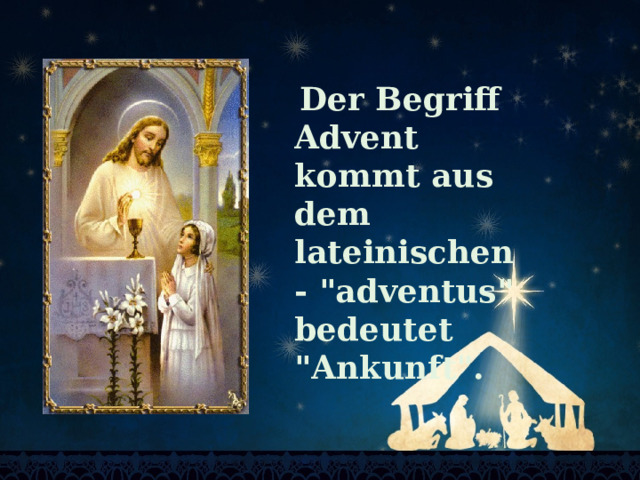   Der Begriff Advent kommt aus dem lateinischen - 