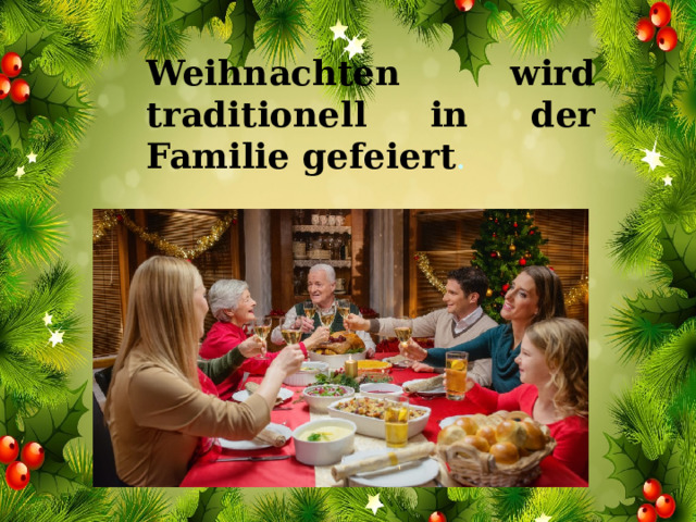 Weihnachten wird traditionell in der Familie gefeiert .    