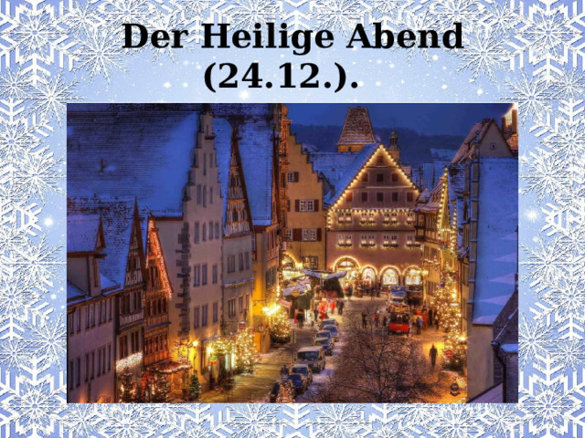 Der Heilige Abend (24.12.). 