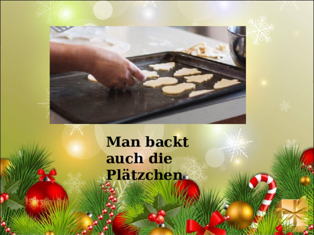Man backt auch die Plätzchen 