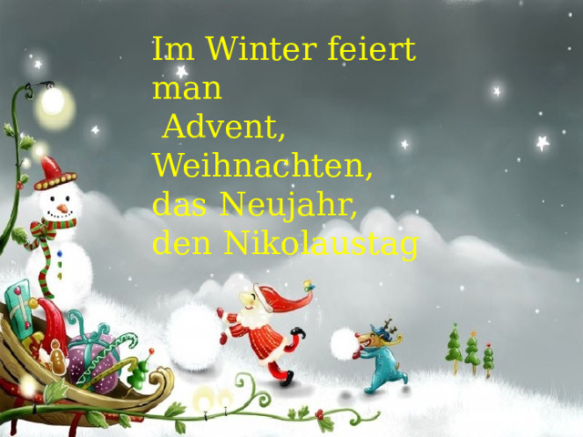 Im Winter feiert man  Advent, Weihnachten, das Neujahr, den Nikolaustag  