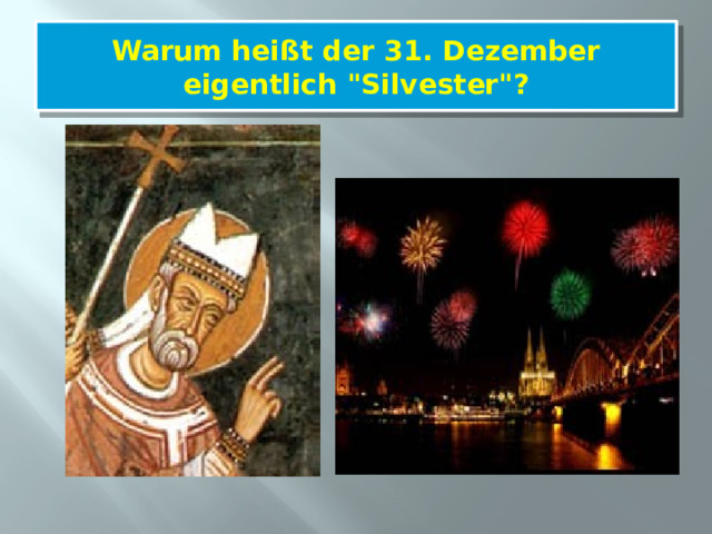 Warum heißt der 31. Dezember eigentlich 
