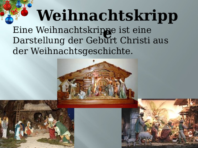 Weihnachtskrippe Eine Weihnachtskrippe ist eine Darstellung der Geburt Christi aus der Weihnachtsgeschichte. 4 