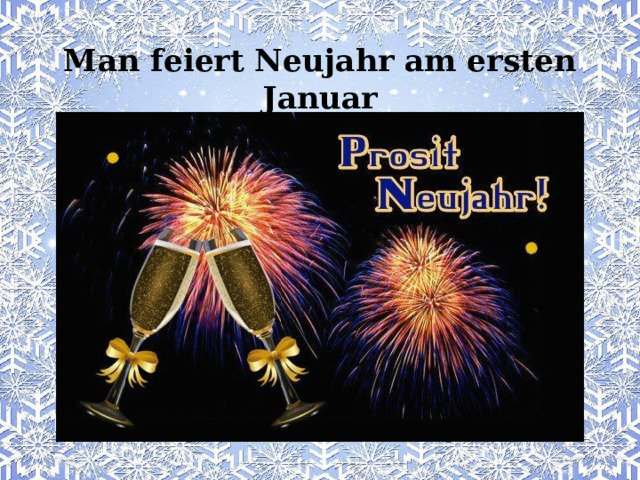 Man feiert Neujahr am ersten Januar 