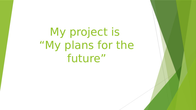 My project is  “My plans for the future” 
