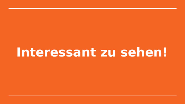 Interessant zu sehen! 