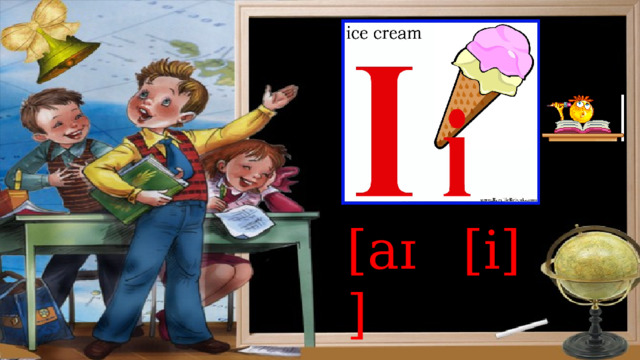 [aɪ] [i]  