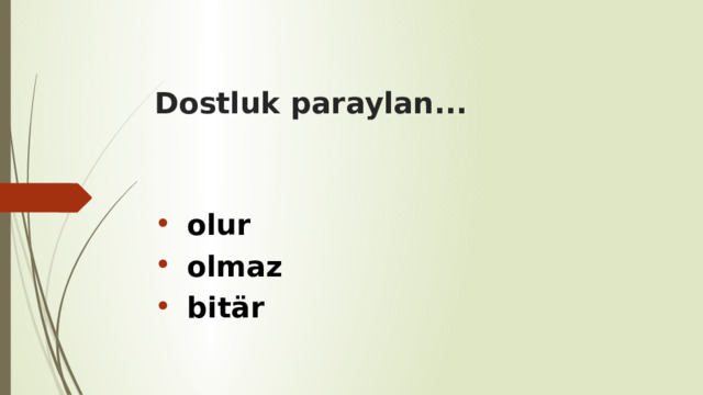 Dostluk paraylan... olur olmaz bitär 