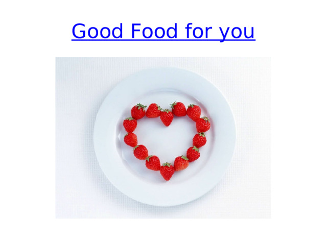 Good Food for you 
