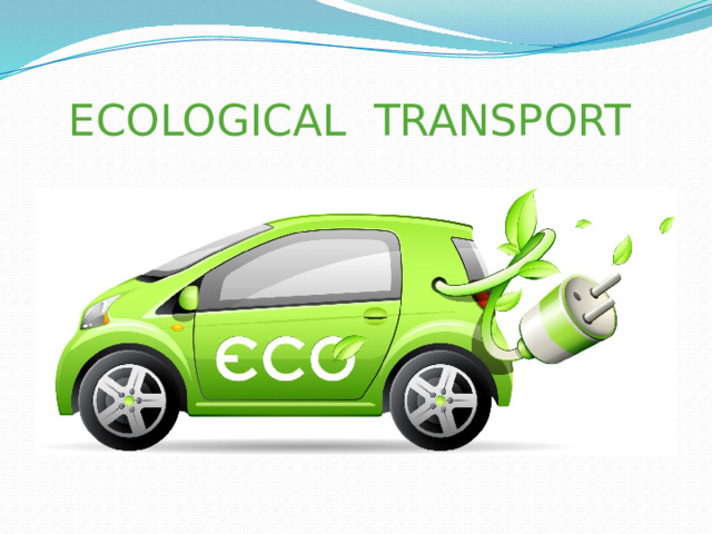  ECOLOGICAL TRANSPORT 