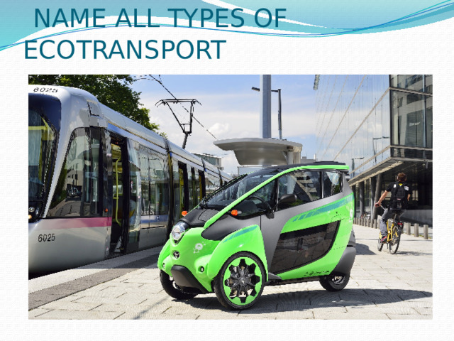  NAME ALL TYPES OF ECOTRANSPORT 