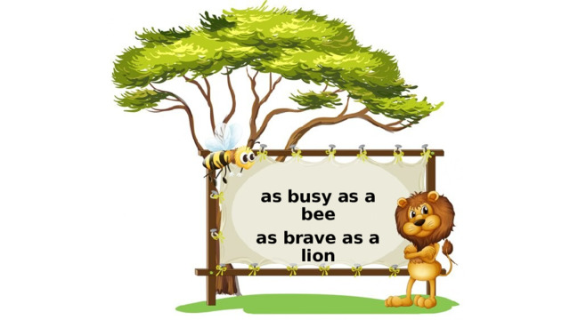 as busy as a bee as brave as a lion 