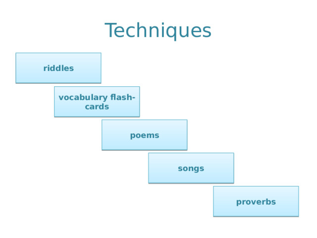 Techniques riddles vocabulary flash-cards poems songs proverbs  