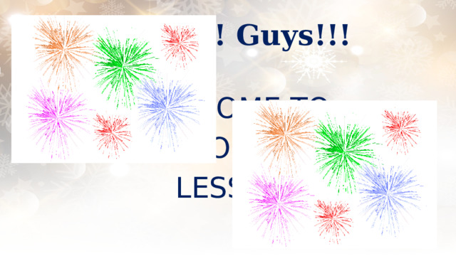 Hello!!! Guys!!! WELCOME TO YOUR LESSON Оригинальные шаблоны для презентаций: https://presentation-creation.ru/powerpoint-templates.html  Бесплатно и без регистрации.  