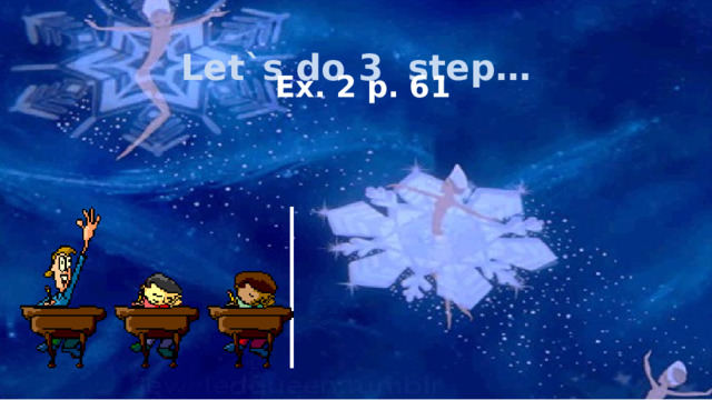 Let`s do 3 step… Ex. 2 p. 61 