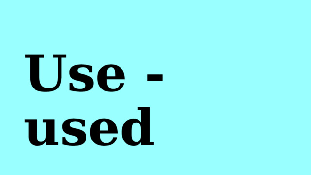 Use - used 