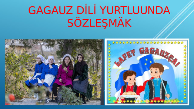 Gagauz dİLİ yurtluunda sözleşmäk 