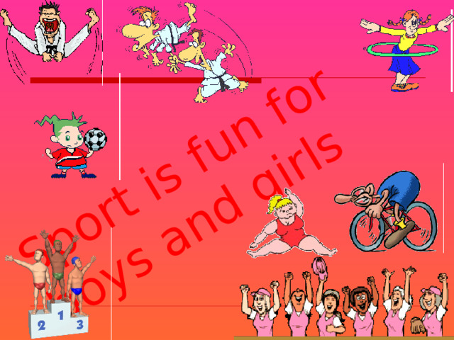 Sport is fun for boys and girls 