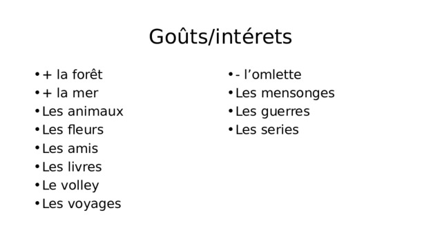 Goûts/intérets + la forêt + la mer Les animaux Les fleurs Les amis Les livres Le volley Les voyages - l’omlette Les mensonges Les guerres Les series 