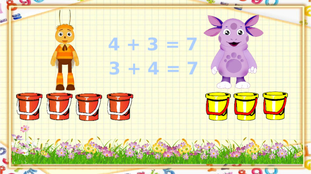 4 + 3 = 7 3 + 4 = 7 