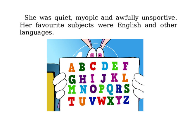  She was quiet, myopic and awfully unsportive. Her favo u rite subjects were English and other languages. 
