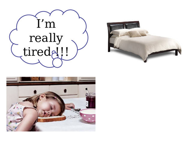 I’m really tired !!! 