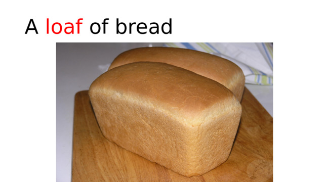 A loaf of bread 