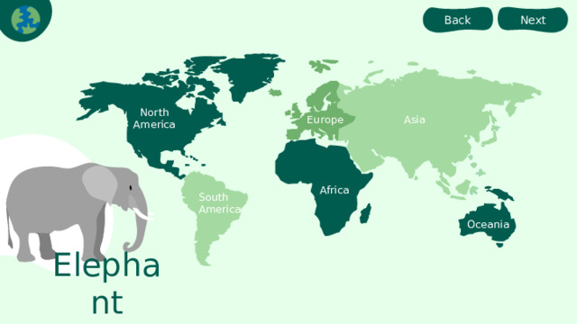 Next Back North America Asia Europe Africa South America Oceania Elephant 