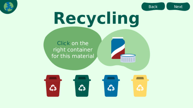 Next Back Recycling Click on the right container for this material 