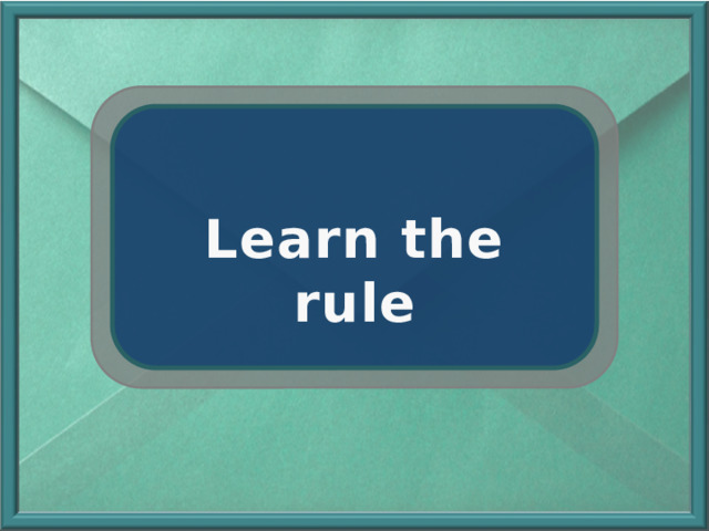 Learn the rule 