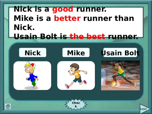  Nick is a good runner. Nick is a good runner. Mike is a better runner than Nick. Usain Bolt is the best runner. Mike Usain Bolt Nick Check  next 