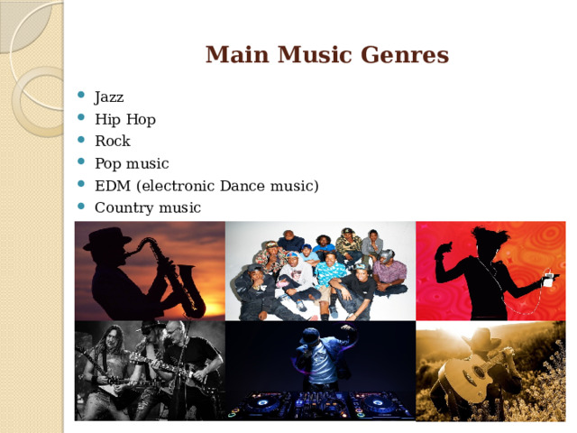 Main Music Genres Jazz Hip Hop Rock Pop music EDM (electronic Dance music) Country music 