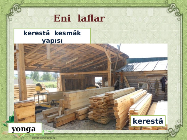 Eni laflar kerestä kesmäk yapısı kerestä yonga 