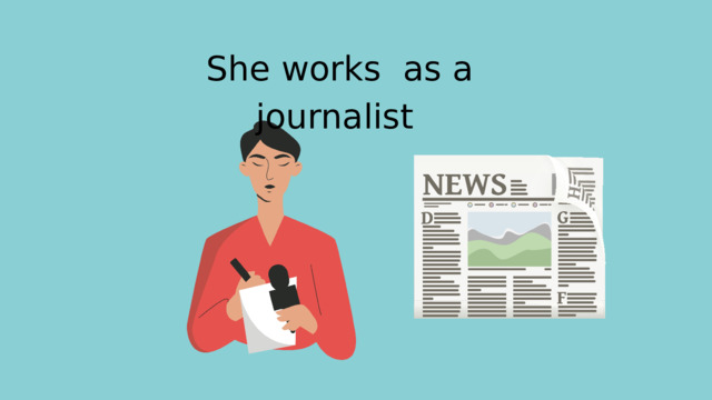 She works as a journalist 