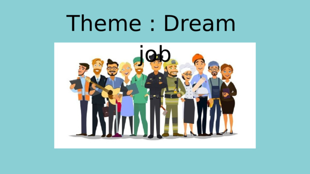 Theme : Dream job 