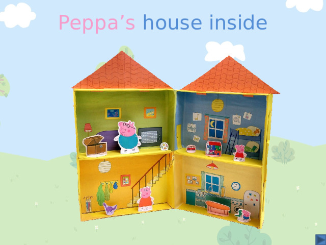 Peppa’s house inside 