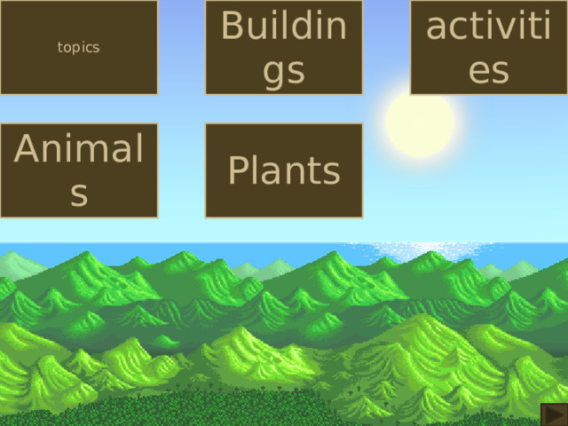 topics Buildings activities Animals Plants 
