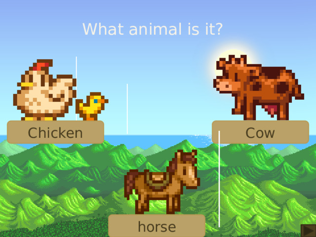 What animal is it? Chicken Cow horse 